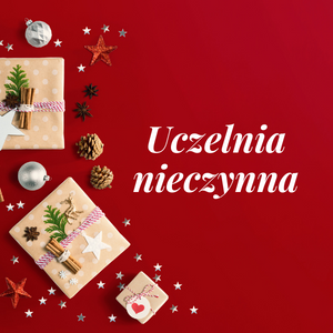 W dniach  23.12 oraz 30.12 uczelnia będzie zamknięta