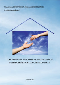 Zachowania suicydalne w kontekście bezpieczeństwa dzieci i młodzieży Autor: dr Wojciech PESTRZYŃSKI, dr Magdalena PINKOWICKA