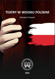 Autor: Stanisław PIEKARSKI Tytuł: TEATRY W WOJSKU POLSKIM