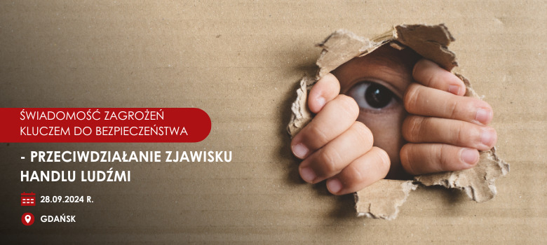 ŚWIADOMOŚĆ ZAGROŻEŃ KLUCZEM DO BEZPIECZEŃSTWA - PRZECIWDZIAŁANIE ZJAWISKU HANDLU LUDŹMI