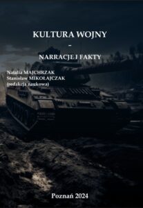 Autor: Natalia MAJCHRZAK, Stanisław MIKOŁAJCZAK (redakcja naukowa) Tytuł: KULTURA WOJNY – NARRACJE I FAKTY