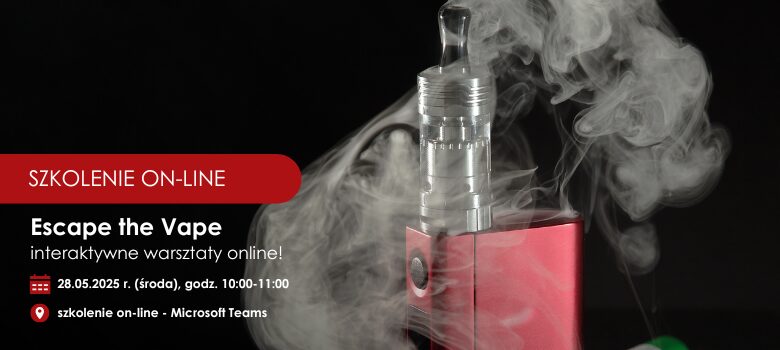 Zapraszamy na bezpłatne warsztaty online – „Escape the Vape”