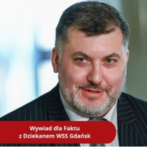 Wywiad dla Faktu z Dziekanem WSS Gdańsk – dlaczego zdecydował się pełnić funkcję Pełnomocnika Ministra Rozwoju i Technologii społecznie?