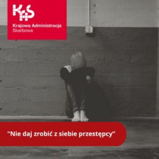 “Nie daj zrobić z siebie przestępcy” – kampania informacyjna Krajowej Administracji Skarbowej skierowana do osób poniżej 26. roku życia