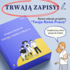 Zapraszamy do udziału w nowej edycji projektu „Twoja Nowa Praca”!